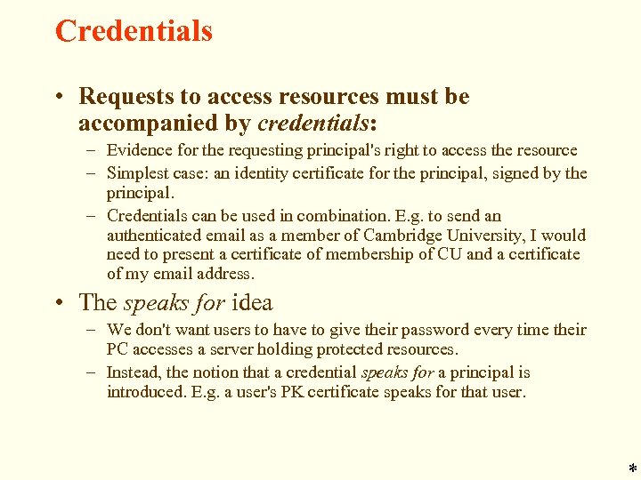 Credentials • Requests to access resources must be accompanied by credentials: – Evidence for