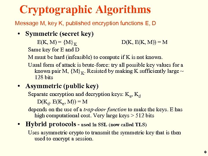 Cryptographic Algorithms Message M, key K, published encryption functions E, D • Symmetric (secret