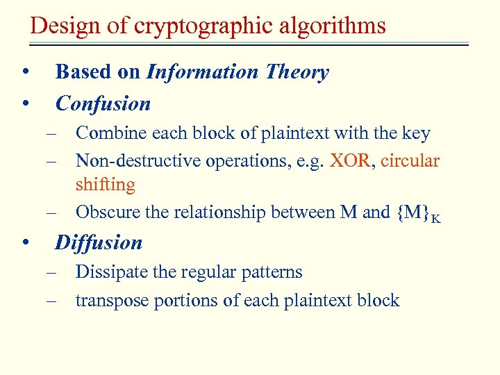 Design of cryptographic algorithms • • Based on Information Theory Confusion – Combine each