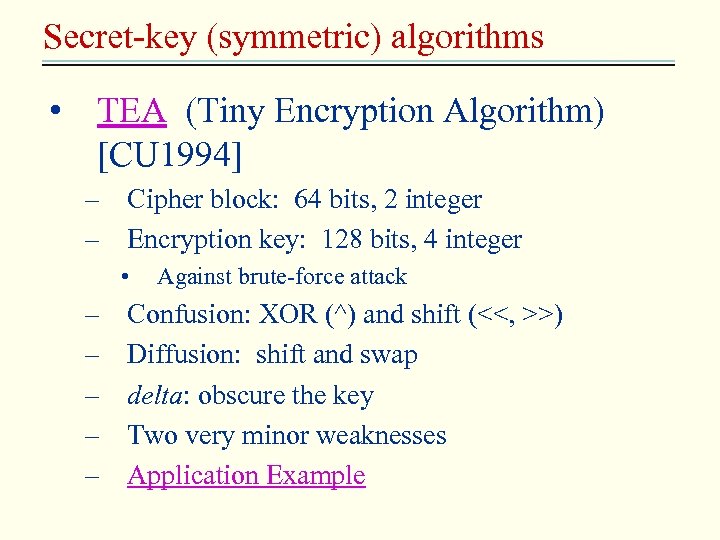 Secret-key (symmetric) algorithms • TEA (Tiny Encryption Algorithm) [CU 1994] – Cipher block: 64