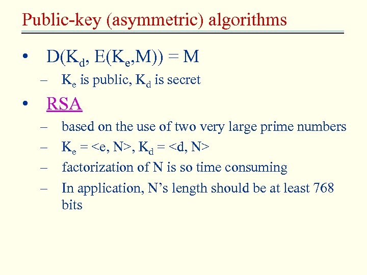 Public-key (asymmetric) algorithms • D(Kd, E(Ke, M)) = M – Ke is public, Kd