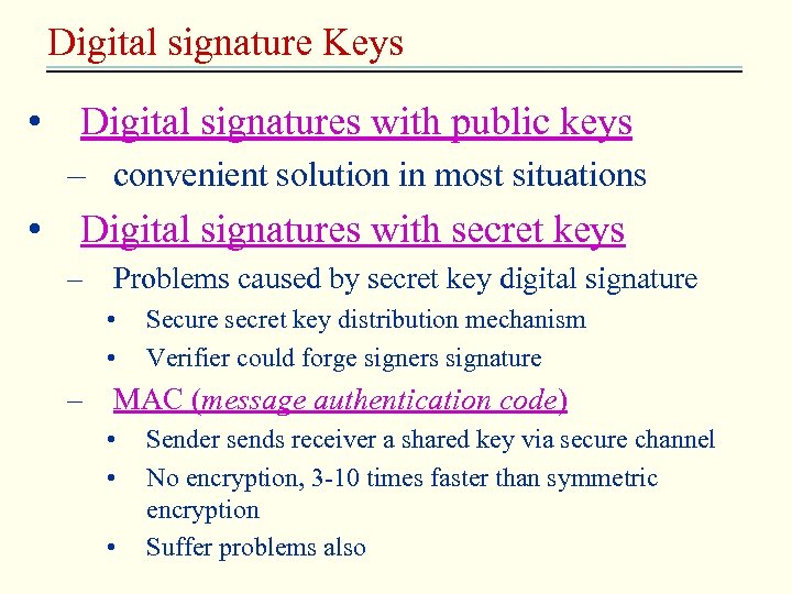 Digital signature Keys • Digital signatures with public keys – convenient solution in most