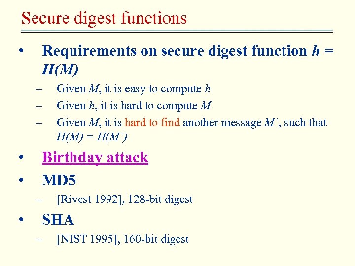 Secure digest functions • Requirements on secure digest function h = H(M) – –