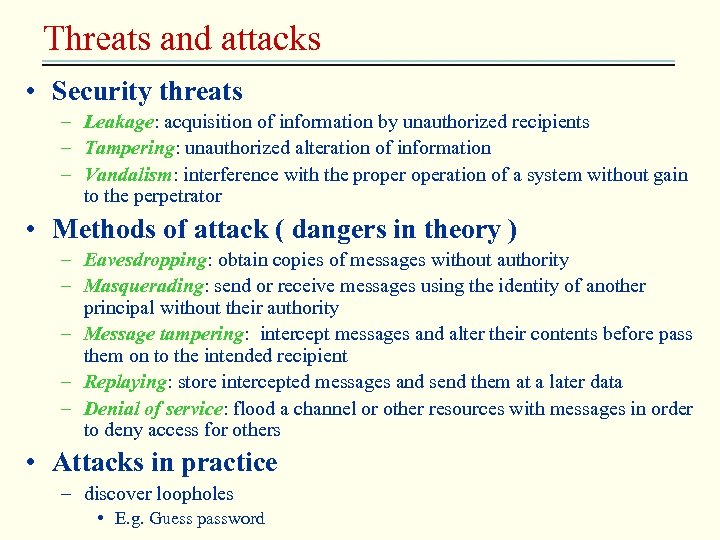 Threats and attacks • Security threats – Leakage: acquisition of information by unauthorized recipients