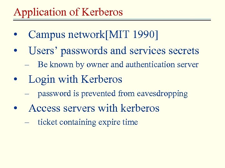 Application of Kerberos • Campus network[MIT 1990] • Users’ passwords and services secrets –