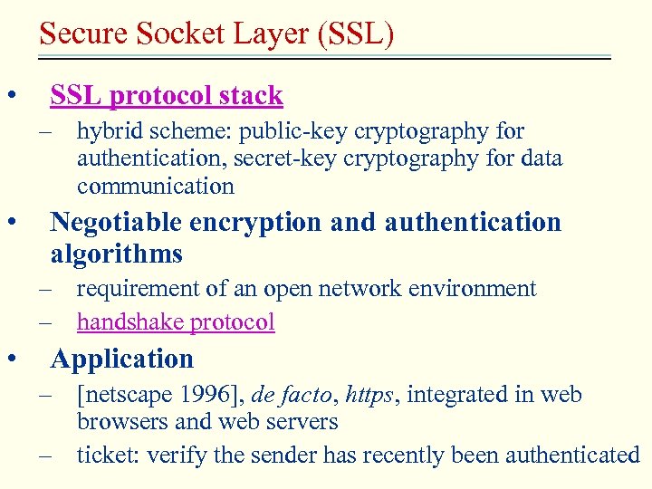 Secure Socket Layer (SSL) • SSL protocol stack – hybrid scheme: public-key cryptography for