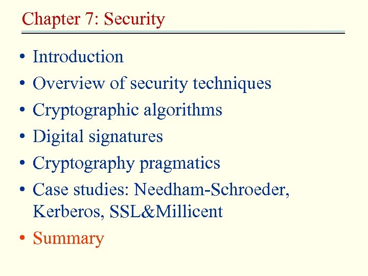 Chapter 7: Security • • • Introduction Overview of security techniques Cryptographic algorithms Digital