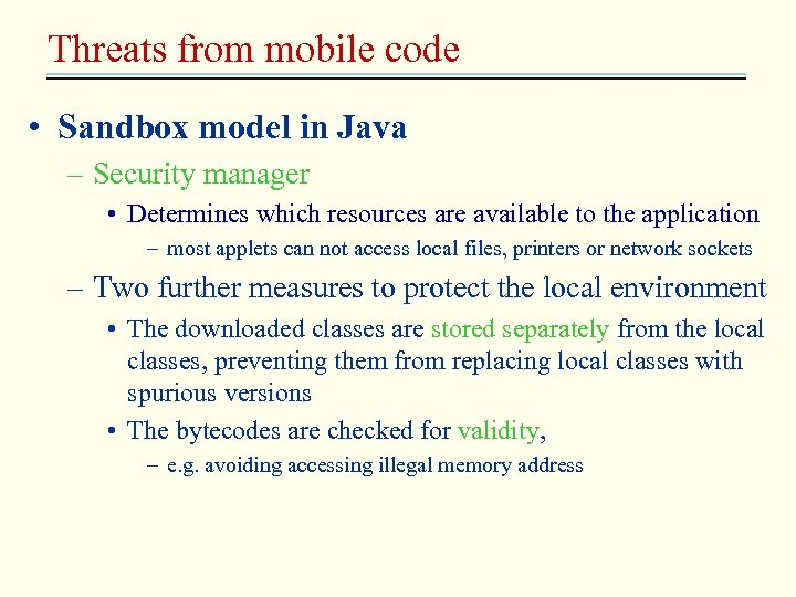 Threats from mobile code • Sandbox model in Java – Security manager • Determines