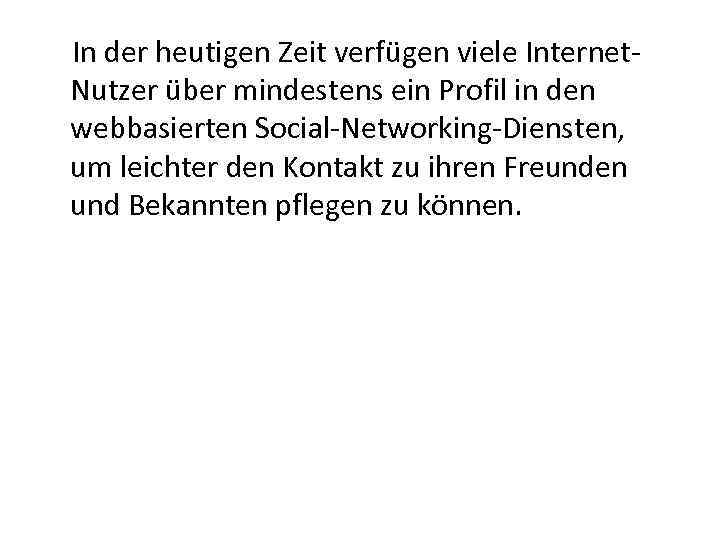 In der heutigen Zeit verfügen viele Internet. Nutzer über mindestens ein Profil in den