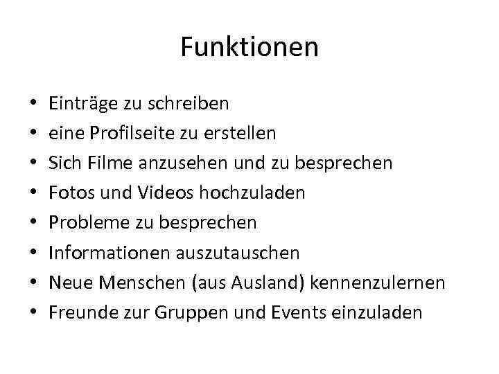 Funktionen • • Einträge zu schreiben eine Profilseite zu erstellen Sich Filme anzusehen und