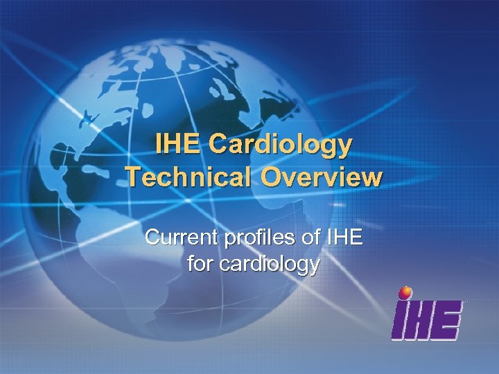 IHE Cardiology Technical Overview Current profiles of IHE for cardiology 