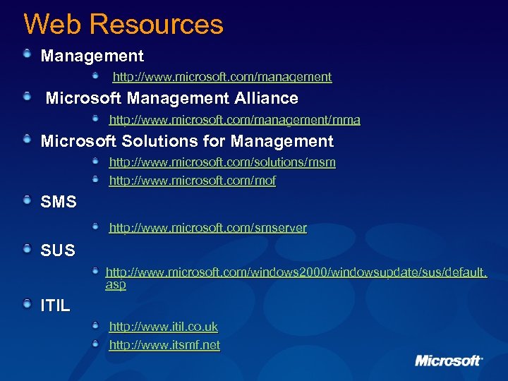 Web Resources Management http: //www. microsoft. com/management Microsoft Management Alliance http: //www. microsoft. com/management/mma