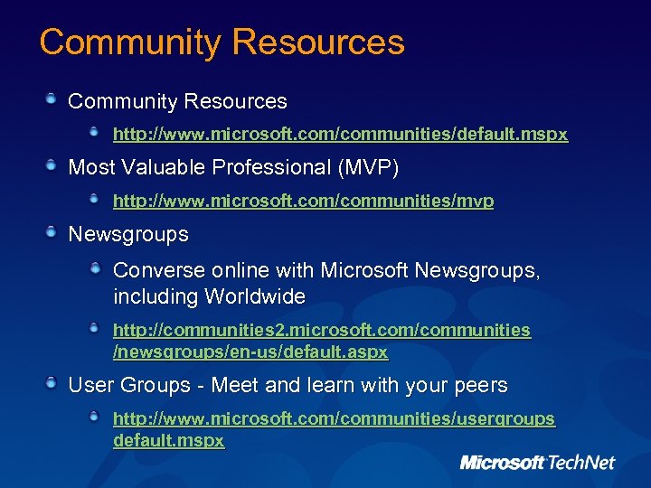 Community Resources http: //www. microsoft. com/communities/default. mspx Most Valuable Professional (MVP) http: //www. microsoft.