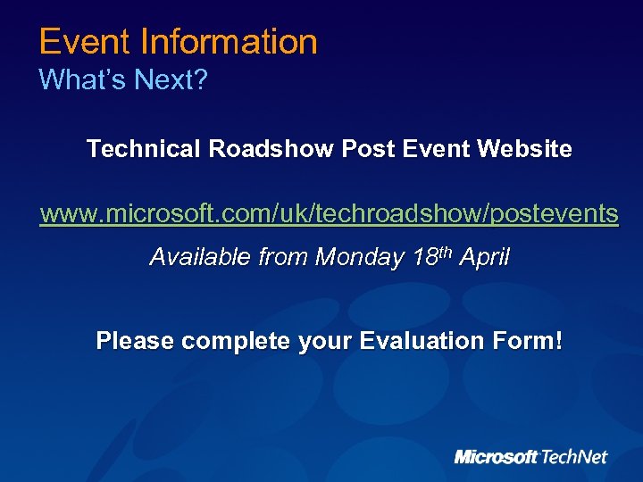 Event Information What’s Next? Technical Roadshow Post Event Website www. microsoft. com/uk/techroadshow/postevents Available from