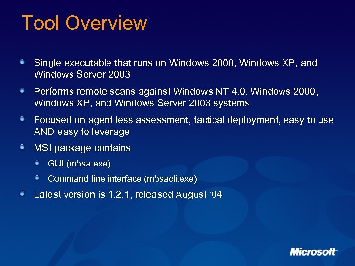 Tool Overview Single executable that runs on Windows 2000, Windows XP, and Windows Server