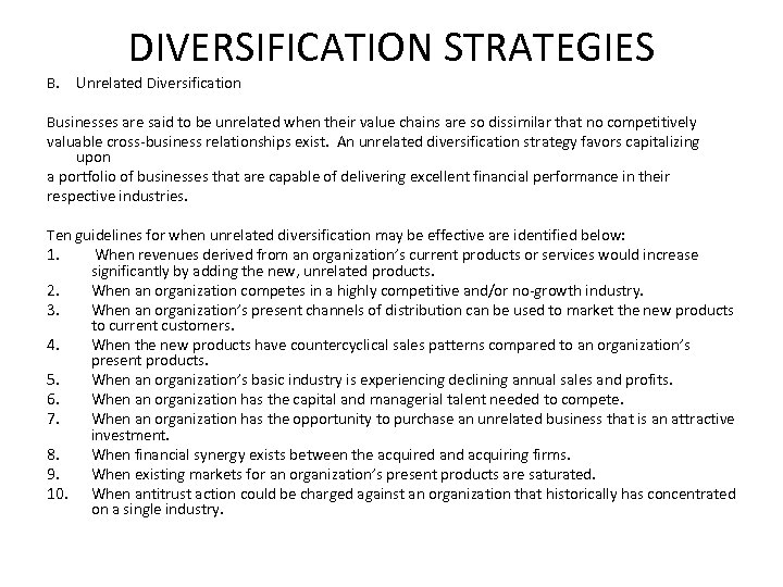 DIVERSIFICATION STRATEGIES B. Unrelated Diversification Businesses are said to be unrelated when their value