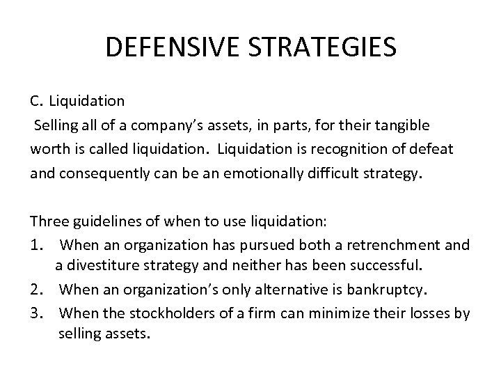 DEFENSIVE STRATEGIES C. Liquidation Selling all of a company’s assets, in parts, for their