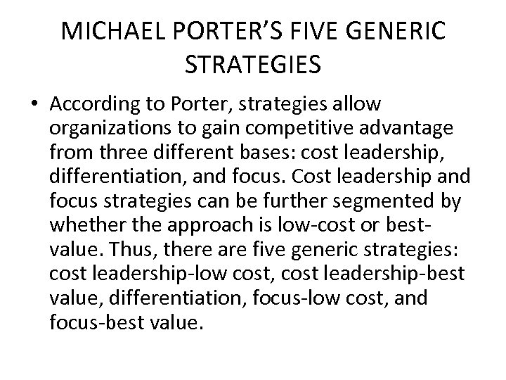 MICHAEL PORTER’S FIVE GENERIC STRATEGIES • According to Porter, strategies allow organizations to gain