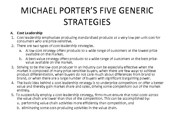 MICHAEL PORTER’S FIVE GENERIC STRATEGIES A. Cost Leadership 1. Cost leadership emphasizes producing standardized