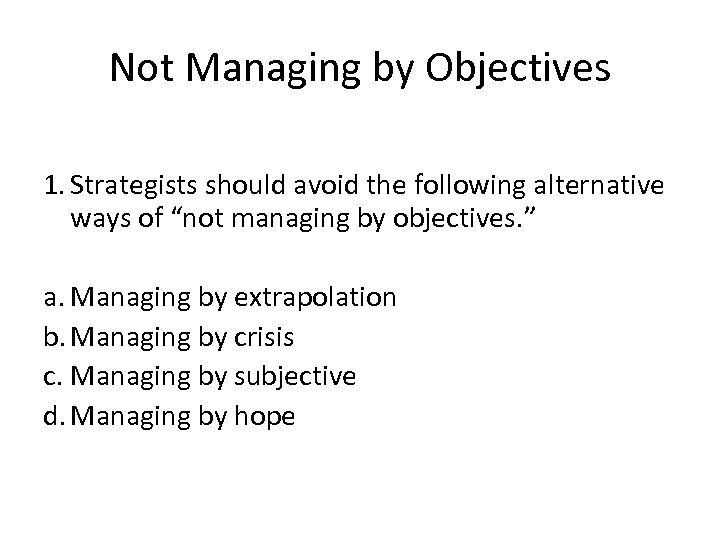 Not Managing by Objectives 1. Strategists should avoid the following alternative ways of “not