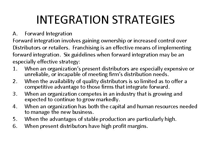 INTEGRATION STRATEGIES A. Forward Integration Forward integration involves gaining ownership or increased control over