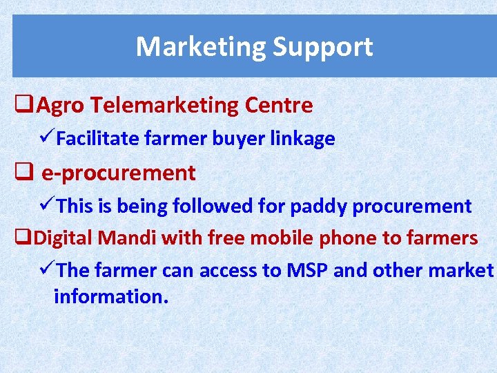 Marketing Support q. Agro Telemarketing Centre üFacilitate farmer buyer linkage q e-procurement üThis is