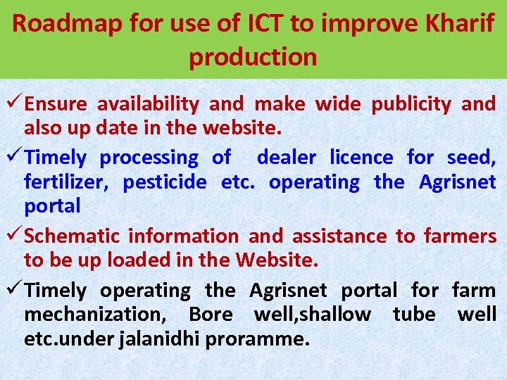 Roadmap for use of ICT to improve Kharif production ü Ensure availability and make