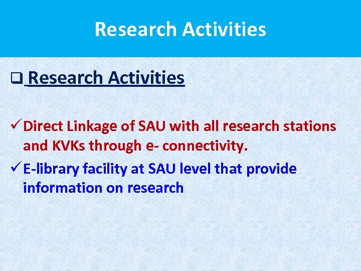 Research Activities q Research Activities ü Direct Linkage of SAU with all research stations