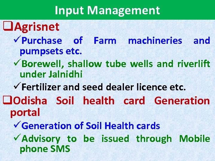 Input Management q. Agrisnet üPurchase of Farm machineries and pumpsets etc. üBorewell, shallow tube