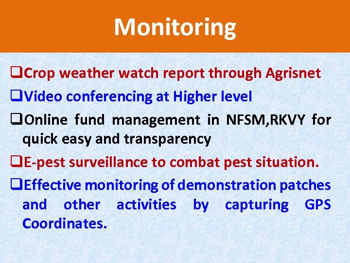 Monitoring q. Crop weather watch report through Agrisnet q. Video conferencing at Higher level