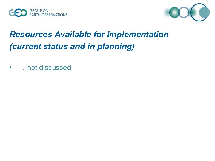 Resources Available for Implementation (current status and in planning) • …not discussed 