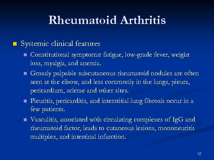 Rheumatoid Arthritis n Systemic clinical features n n Constitutional symptoms: fatigue, low-grade fever, weight