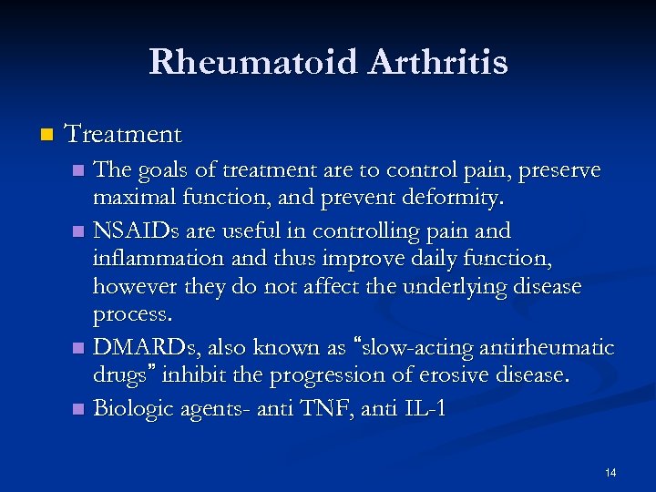 Rheumatoid Arthritis n Treatment The goals of treatment are to control pain, preserve maximal