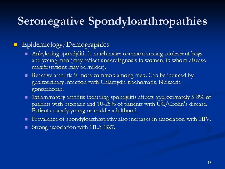 Seronegative Spondyloarthropathies n Epidemiology/Demographics n n n Ankylosing spondylitis is much more common among