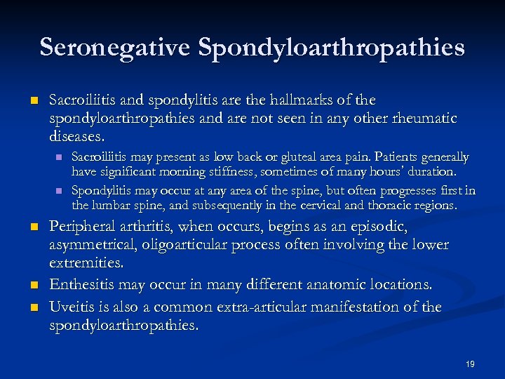 Seronegative Spondyloarthropathies n Sacroiliitis and spondylitis are the hallmarks of the spondyloarthropathies and are
