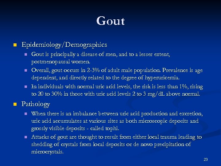 Gout n Epidemiology/Demographics n n Gout is principally a disease of men, and to