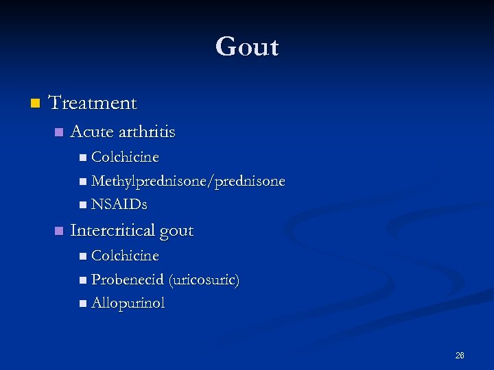 Gout n Treatment n Acute arthritis n Colchicine n Methylprednisone/prednisone n NSAIDs n Intercritical
