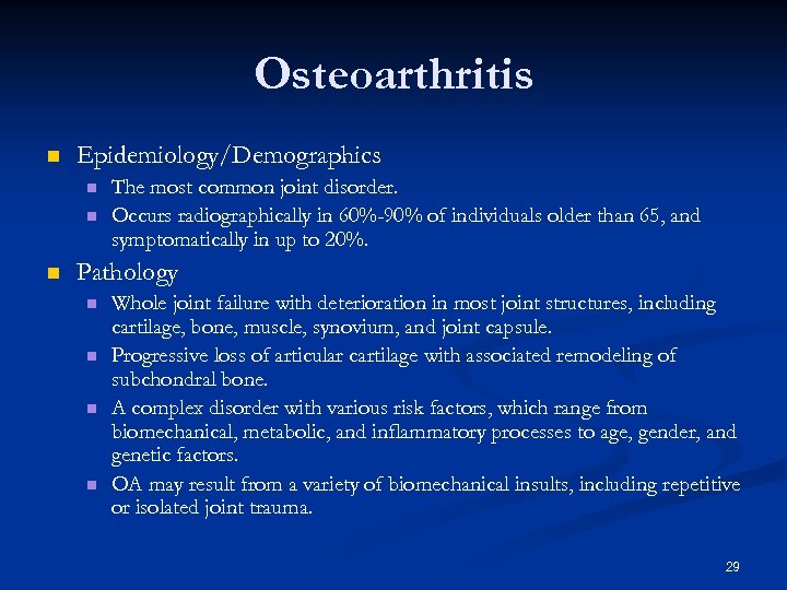 Osteoarthritis n Epidemiology/Demographics n n n The most common joint disorder. Occurs radiographically in