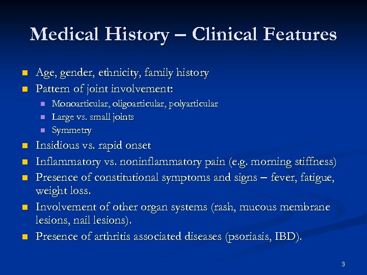 Medical History – Clinical Features n n Age, gender, ethnicity, family history Pattern of