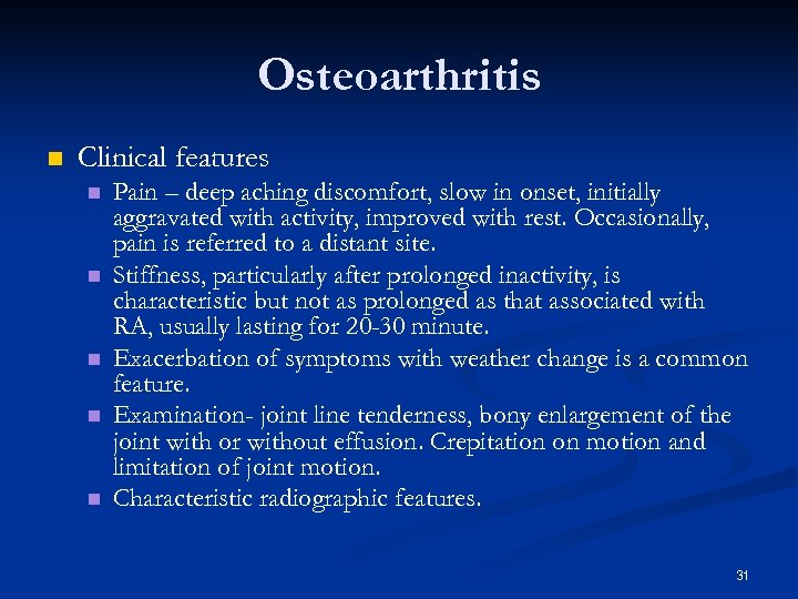 Osteoarthritis n Clinical features n n n Pain – deep aching discomfort, slow in