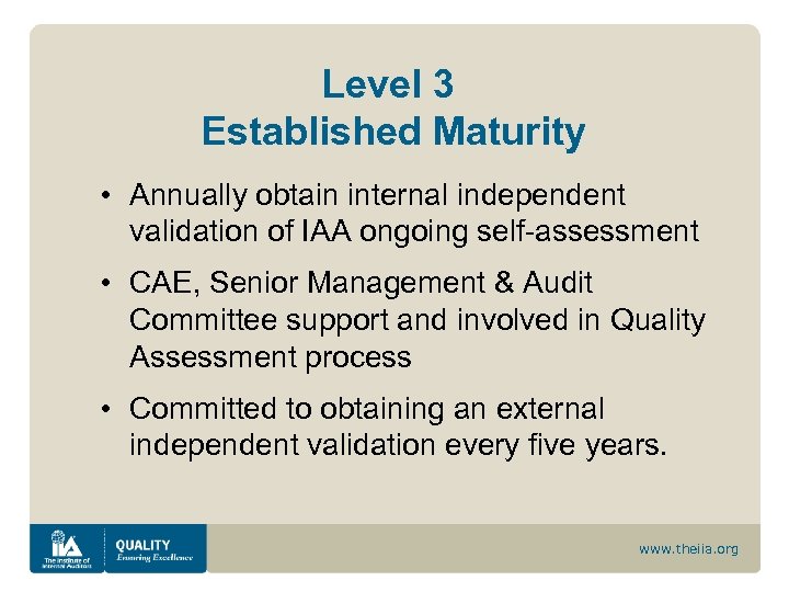 Level 3 Established Maturity • Annually obtain internal independent validation of IAA ongoing self-assessment
