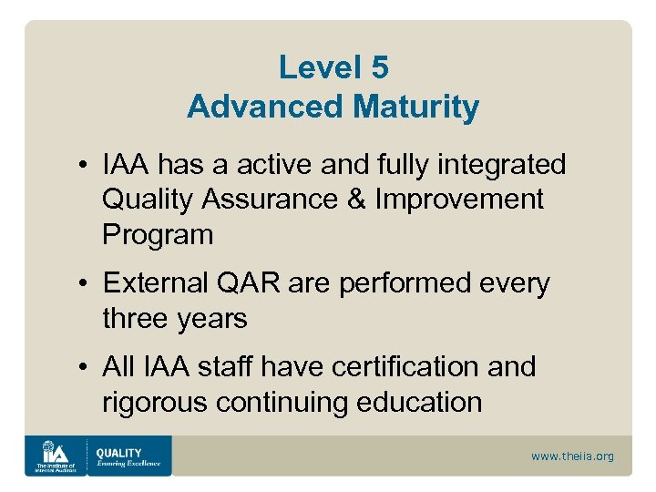 Level 5 Advanced Maturity • IAA has a active and fully integrated Quality Assurance