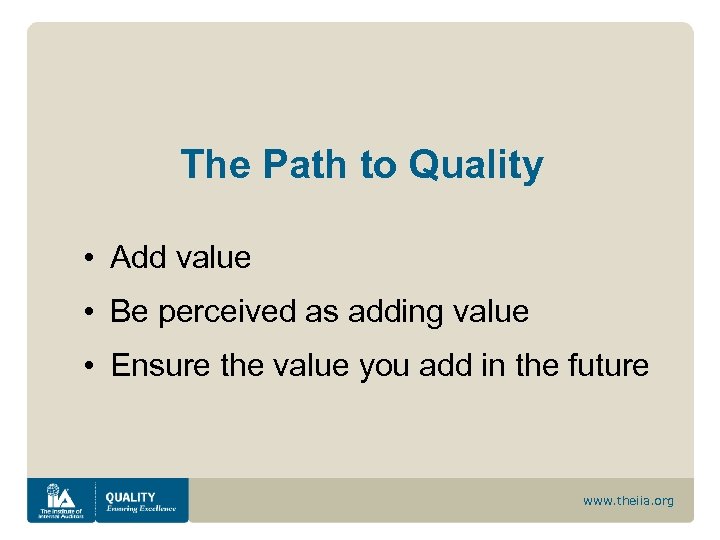 The Path to Quality • Add value • Be perceived as adding value •