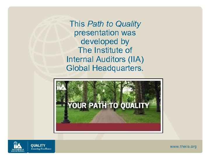 This Path to Quality presentation was developed by The Institute of Internal Auditors (IIA)