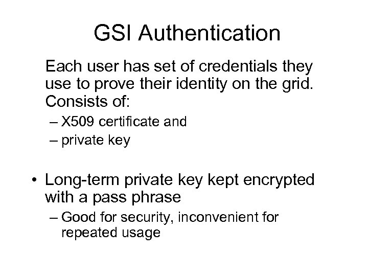 GSI Authentication Each user has set of credentials they use to prove their identity