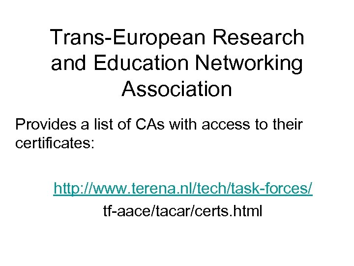 Trans-European Research and Education Networking Association Provides a list of CAs with access to
