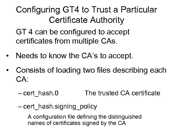 Configuring GT 4 to Trust a Particular Certificate Authority GT 4 can be configured