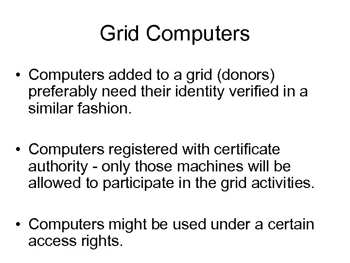 Grid Computers • Computers added to a grid (donors) preferably need their identity verified