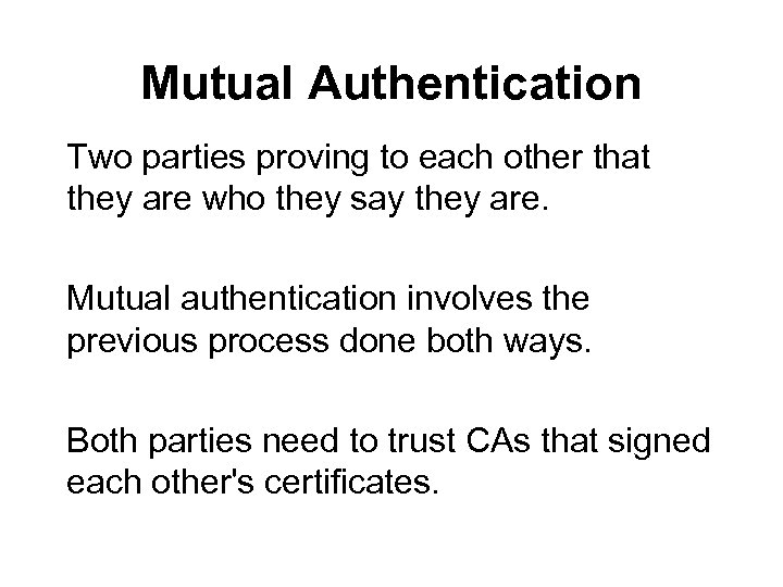 Mutual Authentication Two parties proving to each other that they are who they say