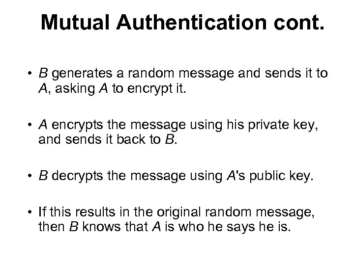 Mutual Authentication cont. • B generates a random message and sends it to A,